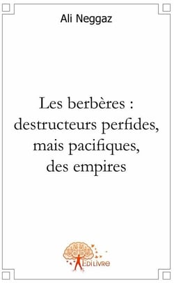 Les berbères : destructeurs perfides, mais pacifiques, des empires