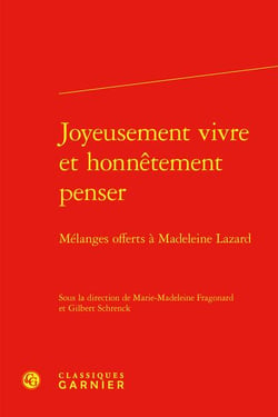Joyeusement vivre et honnêtement penser : Mélanges offerts à Madeleine Lazard