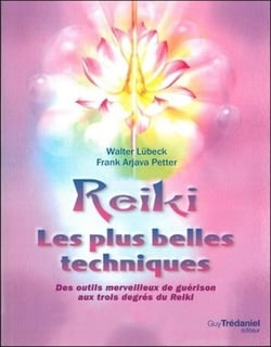 Reiki - les plus belles techniques - des outils merveilleux de guérison aux trois degrés du Reiki