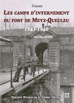 Les camps d'internement du fort de Metz-Queuleu - 1943-1946