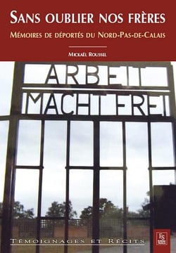 Sans oublier nos frères - mémoires de déportés du Nord-Pas-de-Calais