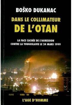 Dans le collimateur de l'Otan - la face cachée de l'agression contre la Yougoslavie le 24 mars 1999