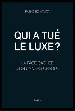 Qui a tué le luxe ? la face cachée d'un univers opaque