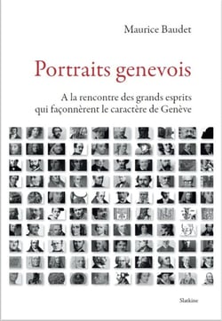 PORTRAITS GENEVOIS : A LA RENCONTRE DES GRANDS ESPRITS QUI FACONNERENT LE CARACTERE DE GENEVE