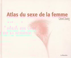 Atlas du sexe de la femme : Gérard Zwang - Livre vie de couple