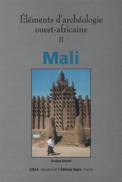Éléments d'archéologie ouest-africaine Tome 2 - Mali