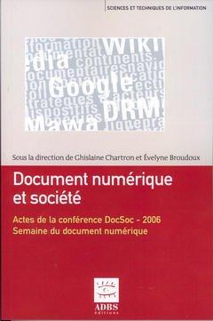 Document numerique et societe - actes de la conference docsoc 2006 [organisee dans le cadre de la] s