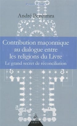 Contribution maçonnique au dialogue entre les religions du livre - le grand secret de réconciliation