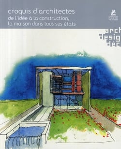 Croquis d'architectes - de l'idée à la construction de la maison dans tous ses états