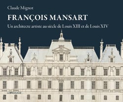 François Mansart, un architecte artiste au siècle de Louis XIII et de Louis XIV