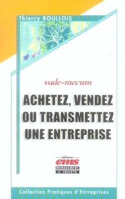 Achetez, vendez ou transmettez une entreprise - vade-mecum