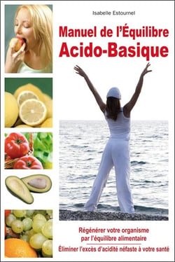 Manuel de l'équilibre acido-basique - régénérer votre organisme par l'équilibre alimentaire