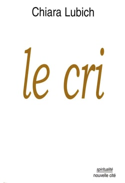 Le cri - jesus crucifie et abandonne dans l'histoire et la vie du mouvement des focolari