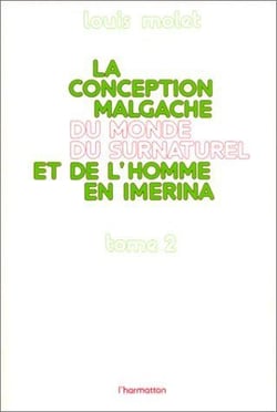 La conception malgache du monde surnaturel et de l'homme en Imérina t.2