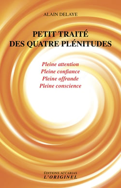 Petit traité des quatre plénitudes - pleine attention, pleine confiance, pleine offrande, pleine conscience