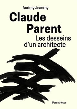 Claude Parent, les desseins d'un architecte