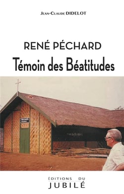René Péchard : Témoin des béatitudes