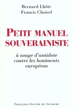 Petit manuel souverainiste a usage d'antidote contre les boniments europeens