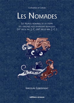 Les nomades - les peuples nomades de la steppe des origines aux invasions mongoles