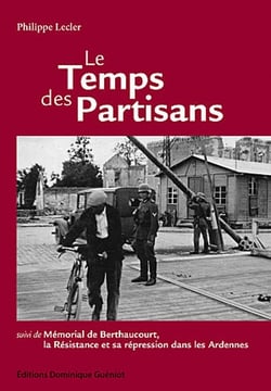 Le temps des partisans - mémorial de berthaucourt, la résistance et sa répression dans les ardennes