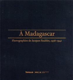 À Madagascar- photographies de Jacques Faublée, 1938-1941