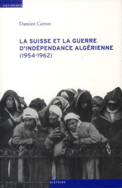 La Suisse et la guerre d'indépendance algérienne (1954-1962)