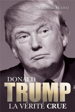 Donald Trump - la vérité crue