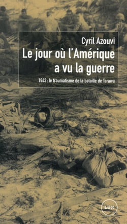 Le jour ou l'Amérique a vu la guerre - le traumatisme de la bataille de Tarawa, 1943