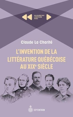 L'invention de la littérature québécoise au XIXe siècle