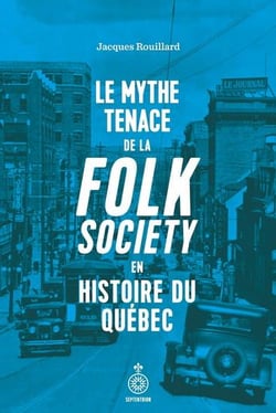 Le mythe tenace de la folk society en histoire du Québec