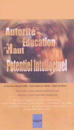 Autorité, éducation et haut potentiel intellectuel - actes des colloques 2006, Paris mairie du 16e, mairie du 8e