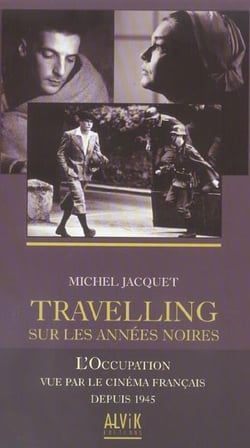 Travelling sur les annes noires - l'occupation vue par le cinema francais depuis 1945
