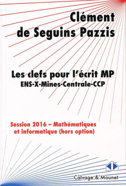 Les clefs pour l'écrit MP - ENS, X, Mines, Centrale, CCP - mathématiques et informatique (hors option) - session 2016