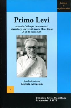 Primo Levi : Actes du Colloque International de Chambéry, Université Savoie Mont Blanc 25 et 26 mars 2015