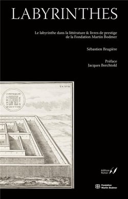 Labyrinthes : le labyrinthe dans la littérature & livres de prestige de la Fondation Martin Bodmer
