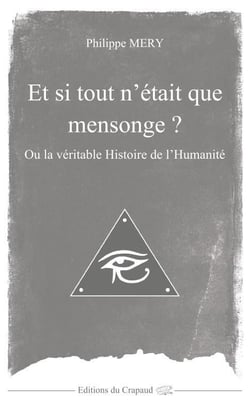 Et si tout n'etait que mensonge ? ou la veritable histoire de l'humanite