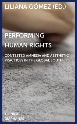 Performing human rights : contested amnesia and aesthetic practices in the global south