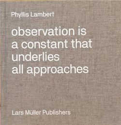 Phyllis Lambert : observation is a constant that underlies all approaches
