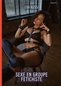 Sexe en Groupe Fetichiste : Histoires Érotiques Tabou pour Adultes
