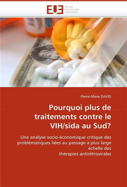 Pourquoi plus de traitements contre le VIH/sida au Sud ? - une analyse soco-économique critique des problématiques liées au passage à plus large échelle des thérapies antirétrovirales