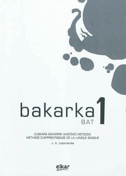 Bakarka : BAT 1 : euskara bakarrik ikasteko metodoa / méthode d'apprentissage individuel de la langue basque