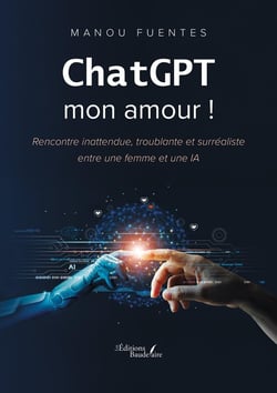 ChatGPT mon amour ! : Rencontre inattendue, troublante et surréaliste entre une femme et une IA.
