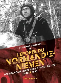 L'épopée du Normandie-Niémen : Des Français libres sur le Front de l'Est, 1942-1945