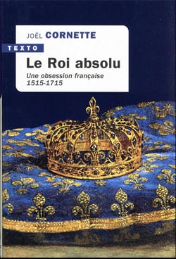 Le roi absolu : une obsession française, 1515-1715