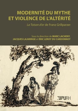 Modernité du mythe et violence de l'altérité : La Toison d'or de Franz Grillparzer