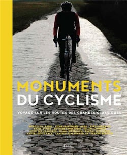 Monuments Du Cyclisme - Voyage Sur Les Routes Des Grandes Classiques