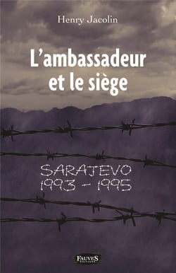L'ambassadeur et le siège , Sarajevo 1993-1995
