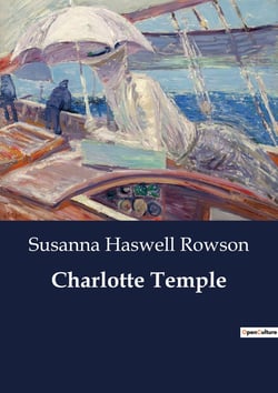 Charlotte Temple : The Trials and Tribulations of Young Love and Parental Expectations