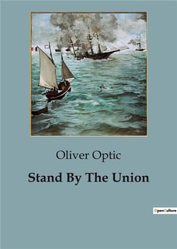 Stand By The Union : A Tale of Loyalty and Intrigue During the Civil War