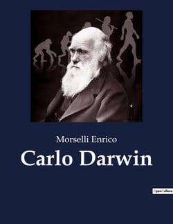 Carlo Darwin : L'eredità intellettuale di Carlo Darwin: un viaggio attraverso la scienza e la natura